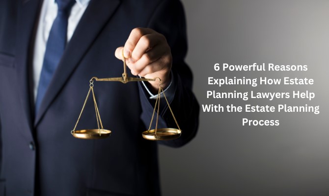 Estate Planning Lawyers Help With the Estate Planning Process