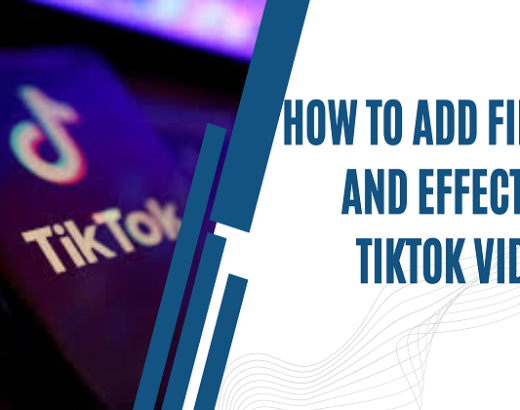 How To Add Filters And Effects In TikTok Videos?
