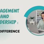 Management and Leadership: The Difference