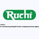 RajkotUpdates.news: Ruchi Soya to be Renamed Patanjali Foods, Company Board Approves, Stock Surges