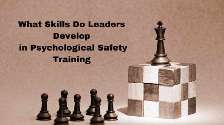 What Skills Do Leaders Develop in Psychological Safety Training