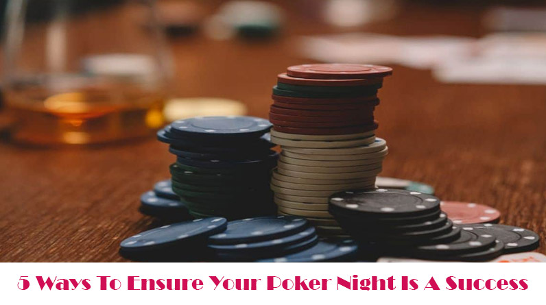 5 Ways To Ensure Your Poker Night Is A Success
